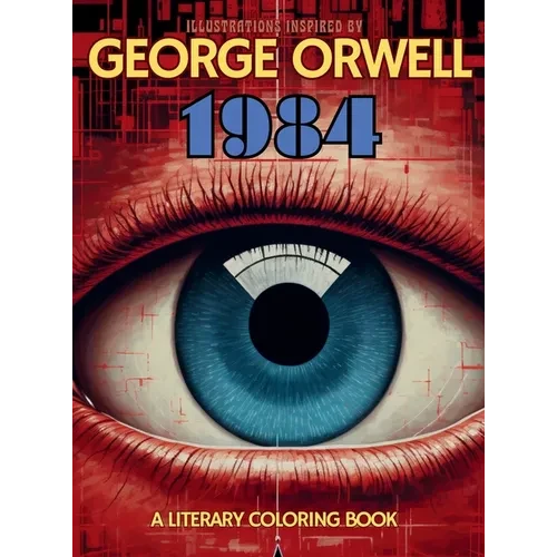 A Literary Coloring Book Inspired by George Orwell's 1984 novel: Dive into Authoritarianism with over 40 Large-size Illustrations - Hardcover