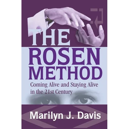 The Rosen Method: Coming Alive and Staying Alive in the 21st Century - Paperback