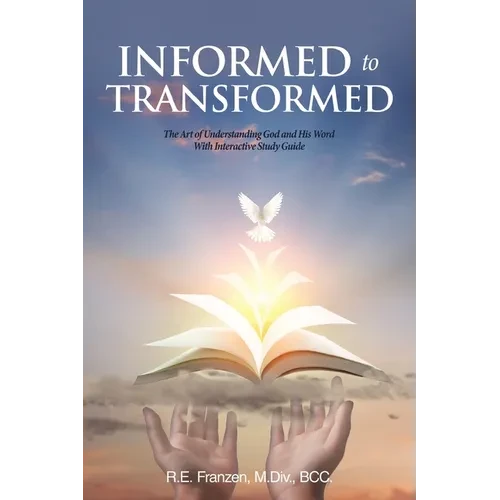 Informed to Transformed: The Art of Understanding God and His Word With Interactive Study Guide - Paperback