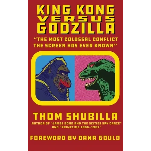 King Kong Versus Godzilla - "The Most Colossal Conflict the Screen Has Ever Known" - Hardcover