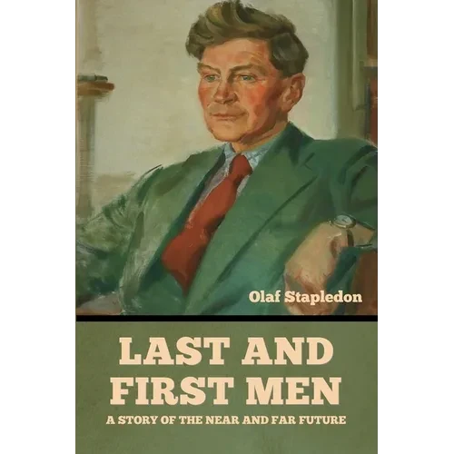 Last and First Men: A Story of the near and far future - Paperback