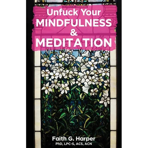 Unfuck Your Mindfulness & Meditation: Exercises to Calm Your Body, Mind, and Vagus Nerve - Paperback