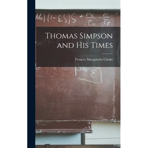 Thomas Simpson and His Times - Hardcover
