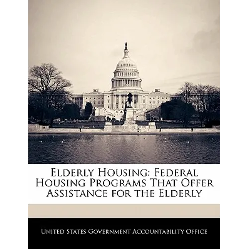 Elderly Housing: Federal Housing Programs That Offer Assistance for the Elderly