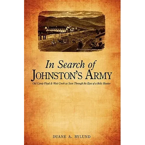 In Search of Johnston's Army: Old Camp Floyd & West Creek as Seen Through the Eyes of a Relic Hunter - Paperback