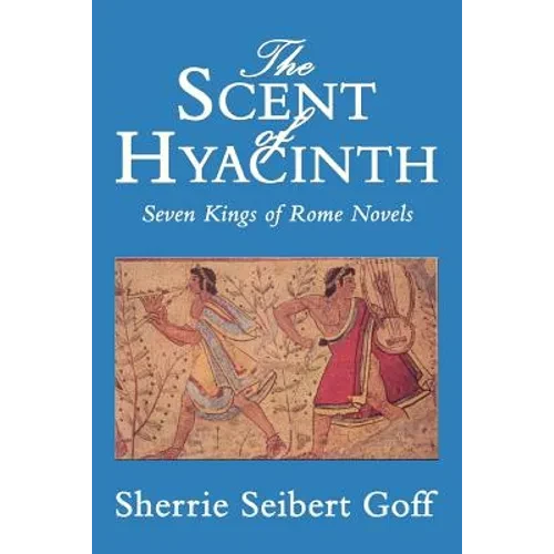 The Scent of Hyacinth: Seven Kings of Rome Novels - Paperback