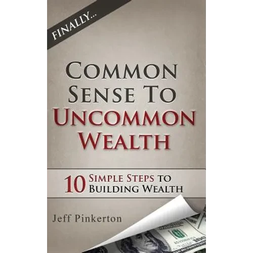 Common Sense to Uncommon Wealth - Hardcover