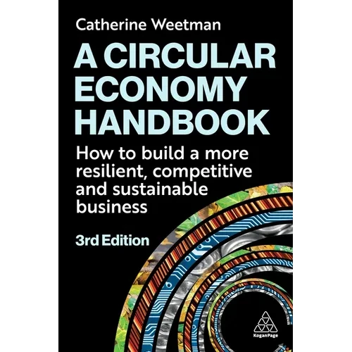 A Circular Economy Handbook: How to Build a More Resilient, Competitive and Sustainable Business - Hardcover