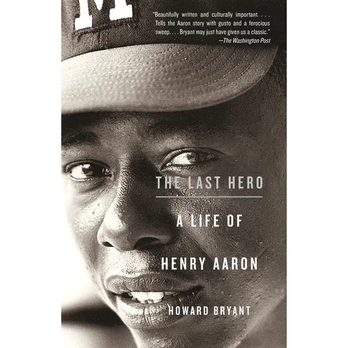 The Last Hero: A Life of Henry Aaron