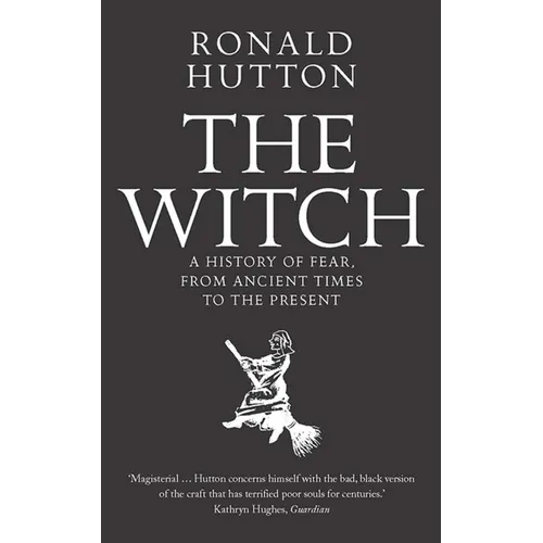 The Witch: A History of Fear, from Ancient Times to the Present
