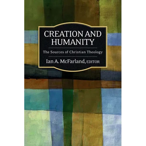 Creation and Humanity: The Sources of Christian Theology - Paperback