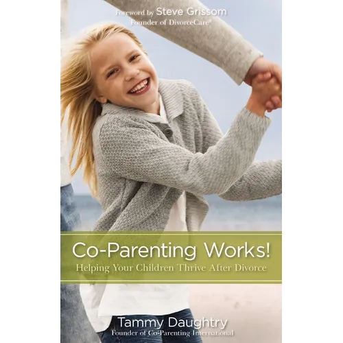 A Co-Parenting Works!: Helping Your Children Thrive After Divorce