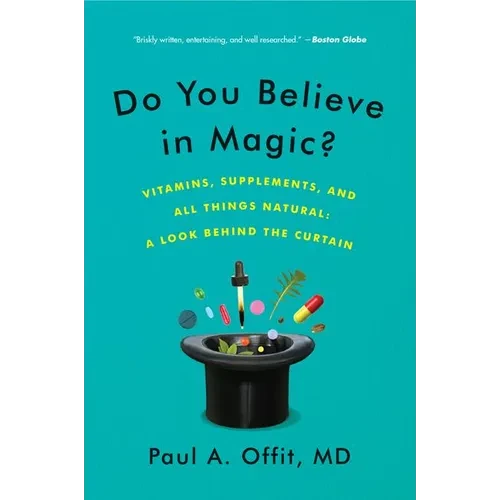 Do You Believe in Magic?: Vitamins, Supplements, and All Things Natural: A Look Behind the Curtain - Paperback