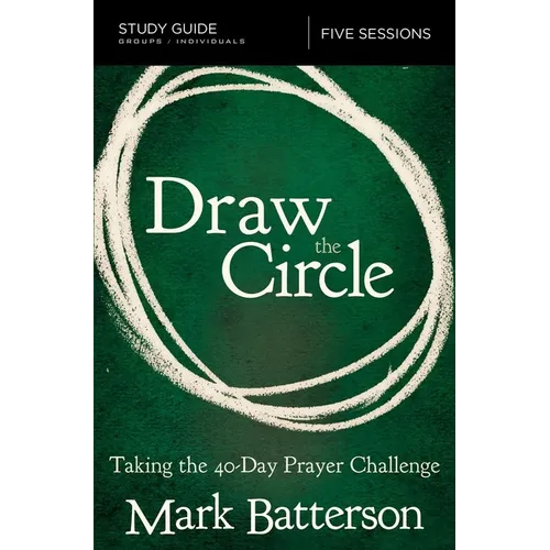 Draw the Circle Bible Study Guide: Taking the 40 Day Prayer Challenge