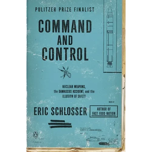 Command and Control: Nuclear Weapons, the Damascus Accident, and the Illusion of Safety - Paperback