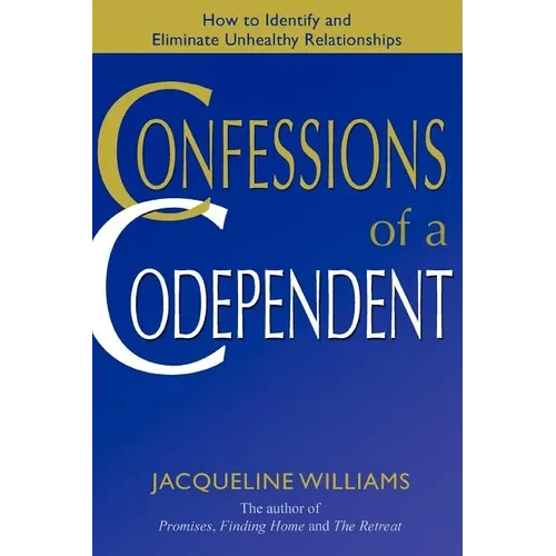 Confessions of a Codependent: How to Identify and Eliminate Unhealthy Relationships - Paperback