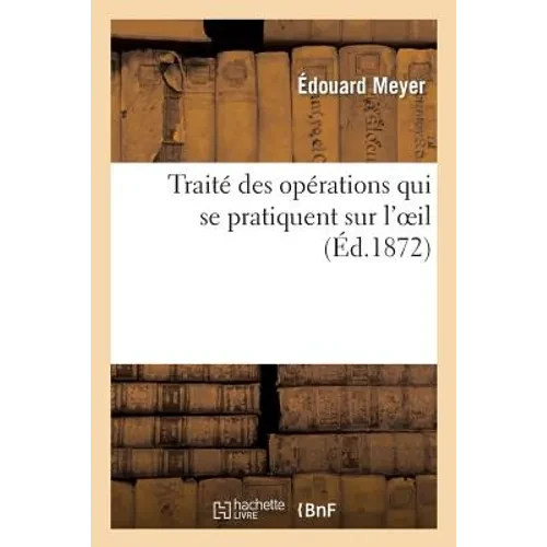 Traité Des Opérations Qui Se Pratiquent Sur l'Oeil - Paperback