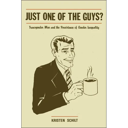 Just One of the Guys?: Transgender Men and the Persistence of Gender Inequality - Paperback - IBook Store