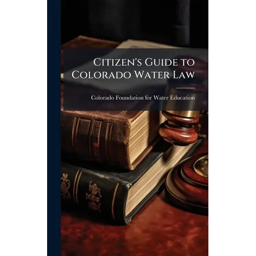 Citizen's Guide to Colorado Water Law - Hardcover