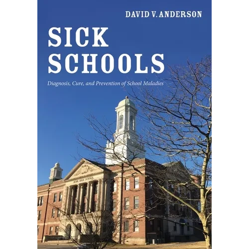 Sick Schools: Diagnosis, Cure, and Prevention of School Maladies - Hardcover