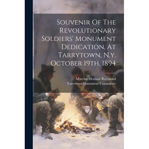 Souvenir Of The Revolutionary Soldiers' Monument Dedication, At Tarrytown, N.y. October 19th, 1894 - Paperback - IBook Store