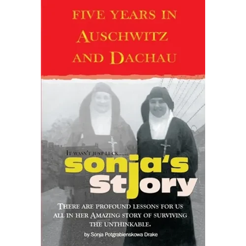 Sonja's Story: Five Years in Auschwitz and Dachau It Wasn't Just Luck... - Paperback