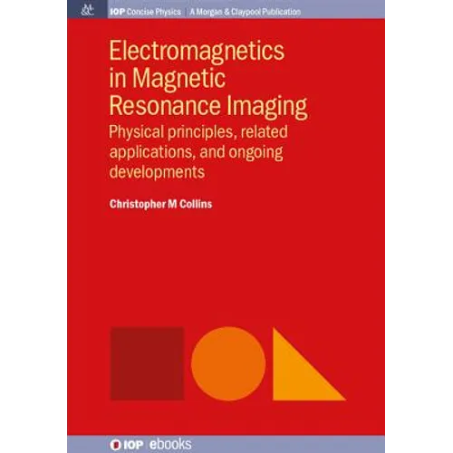 Electromagnetics in Magnetic Resonance Imaging: Physical Principles, Related Applications, and Ongoing Developments