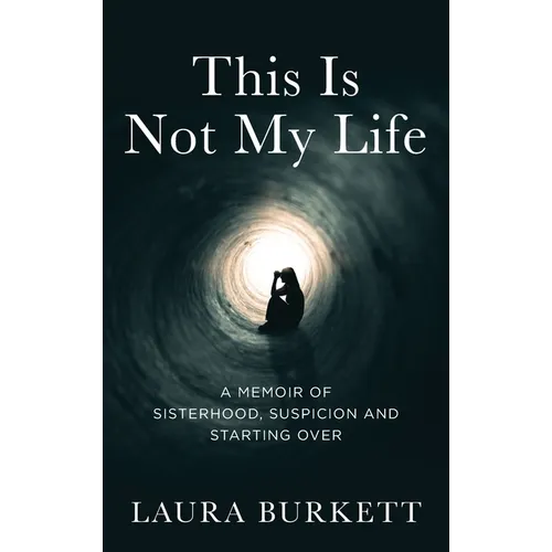 This Is Not My Life: A Memoir of Sisterhood, Suspicion and Starting Over - Hardcover - IBook Store