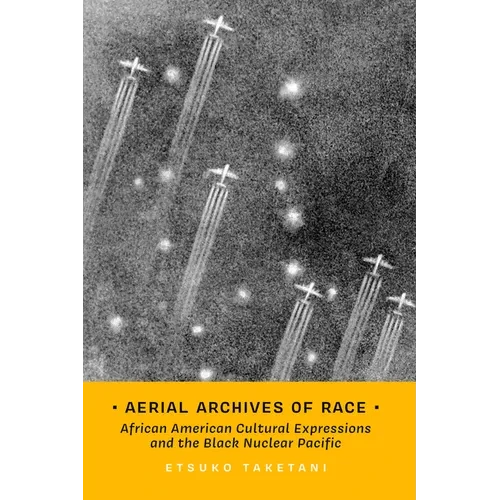 Aerial Archives of Race: African American Cultural Expressions and the Black Nuclear Pacific Volume 3 - Hardcover