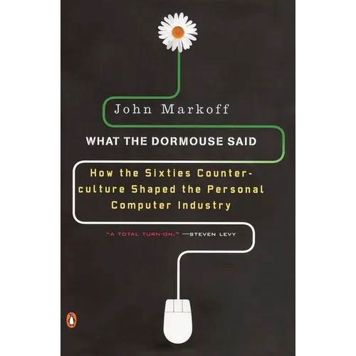 What the Dormouse Said: How the Sixties Counterculture Shaped the Personal Computer Industry - Paperback