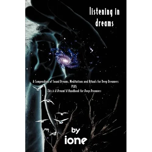 Listening in Dreams: A Compendium of Sound Dreams, Meditations And Rituals for Deep Dreamers - Paperback