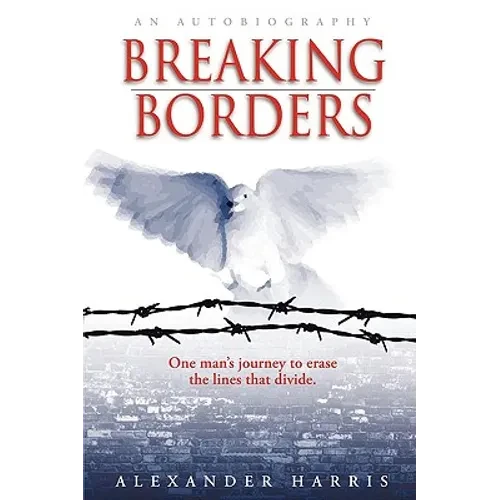 Breaking Borders: One Man's Journey to Erase the Lines That Divide. - Paperback