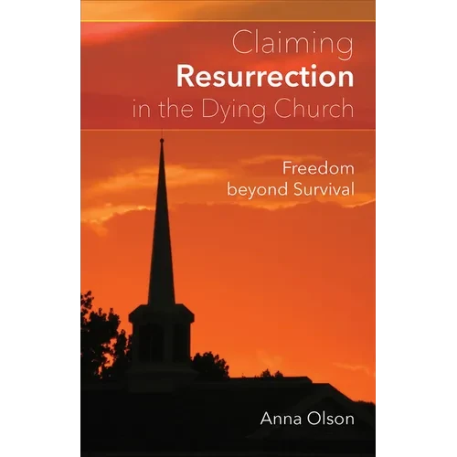Claiming Resurrection in the Dying Church: Freedom Beyond Survival - Paperback