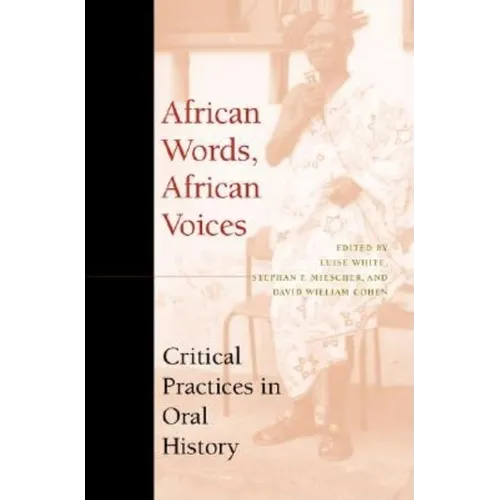 African Words, African Voices: Critical Practices in Oral History - Paperback - IBook Store