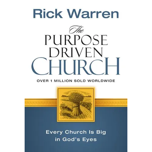 The Purpose Driven Church: Growth Without Compromising Your Message & Mission