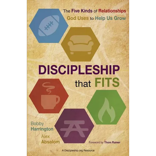 The Discipleship That Fits: The Five Kinds of Relationships God Uses to Help Us Grow