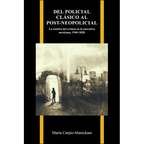 Del policial clásico al post-neopolicial: La estética del crimen en la narrativa mexicana, 1940-2020 - Paperback