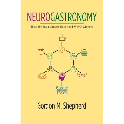 Neurogastronomy: How the Brain Creates Flavor and Why It Matters - Paperback - IBook Store