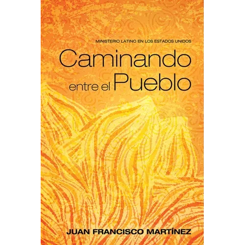 Caminando Entre El Pueblo: Ministerio Latino En Los Estados Unidos - Hardcover
