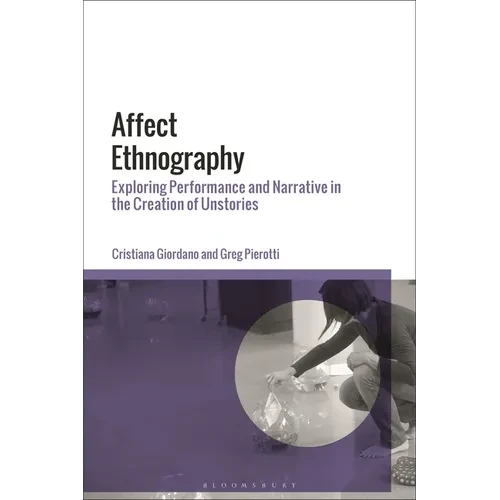 Affect Ethnography: Exploring Performance and Narrative in the Creation of Unstories - Paperback