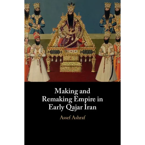 Making and Remaking Empire in Early Qajar Iran - Paperback