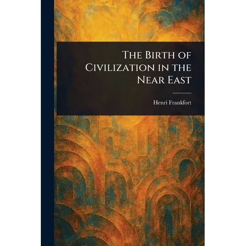 The Birth of Civilization in the Near East - Paperback