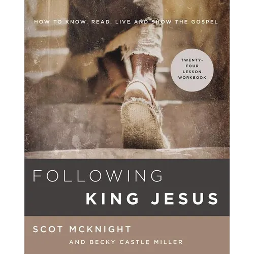 The Following King Jesus: How to Know, Read, Live, and Show the Gospel