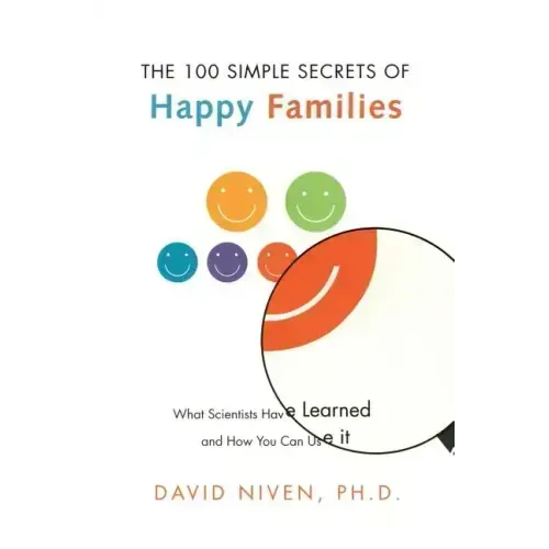 100 Simple Secrets of Happy Families: What Scientists Have Learned and How You Can Use It