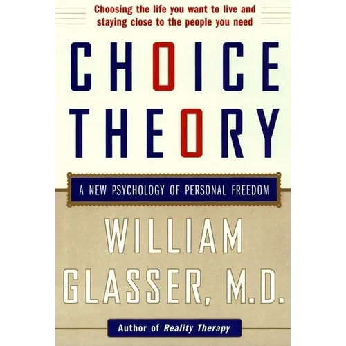 Choice Theory: A New Psychology of Personal Freedom - Paperback