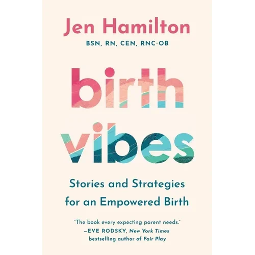 Birth Vibes: Stories and Strategies for an Empowered Birth - Paperback