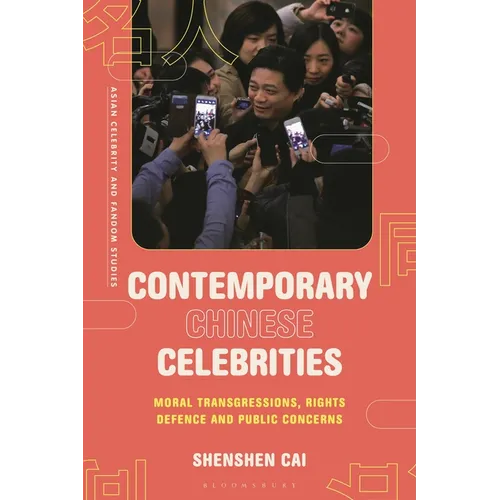 Contemporary Chinese Celebrities: Moral Transgressions, Rights Defence and Public Concerns