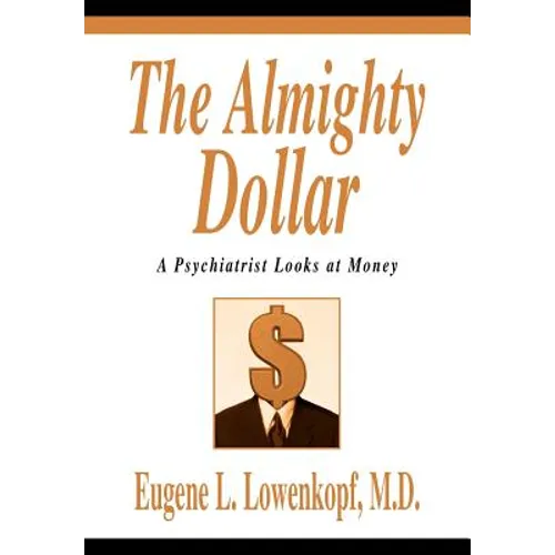 The Almighty Dollar: A Psychiatrist Looks at Money