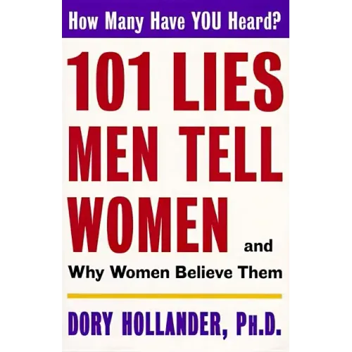 101 Lies Men Tell Women -- And Why Women Believe Them