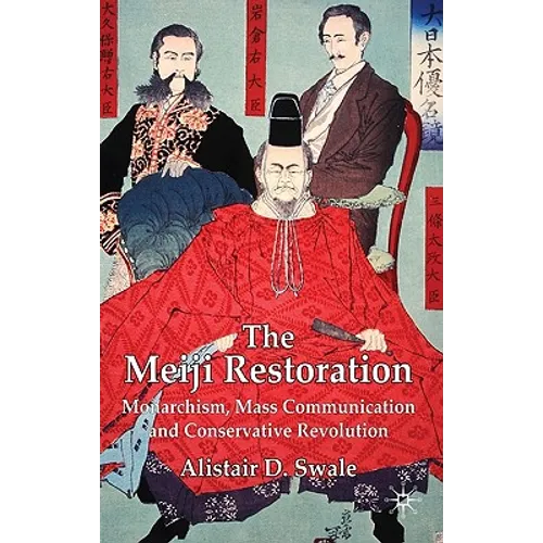 The Meiji Restoration: Monarchism, Mass Communication and Conservative Revolution - Hardcover - IBook Store